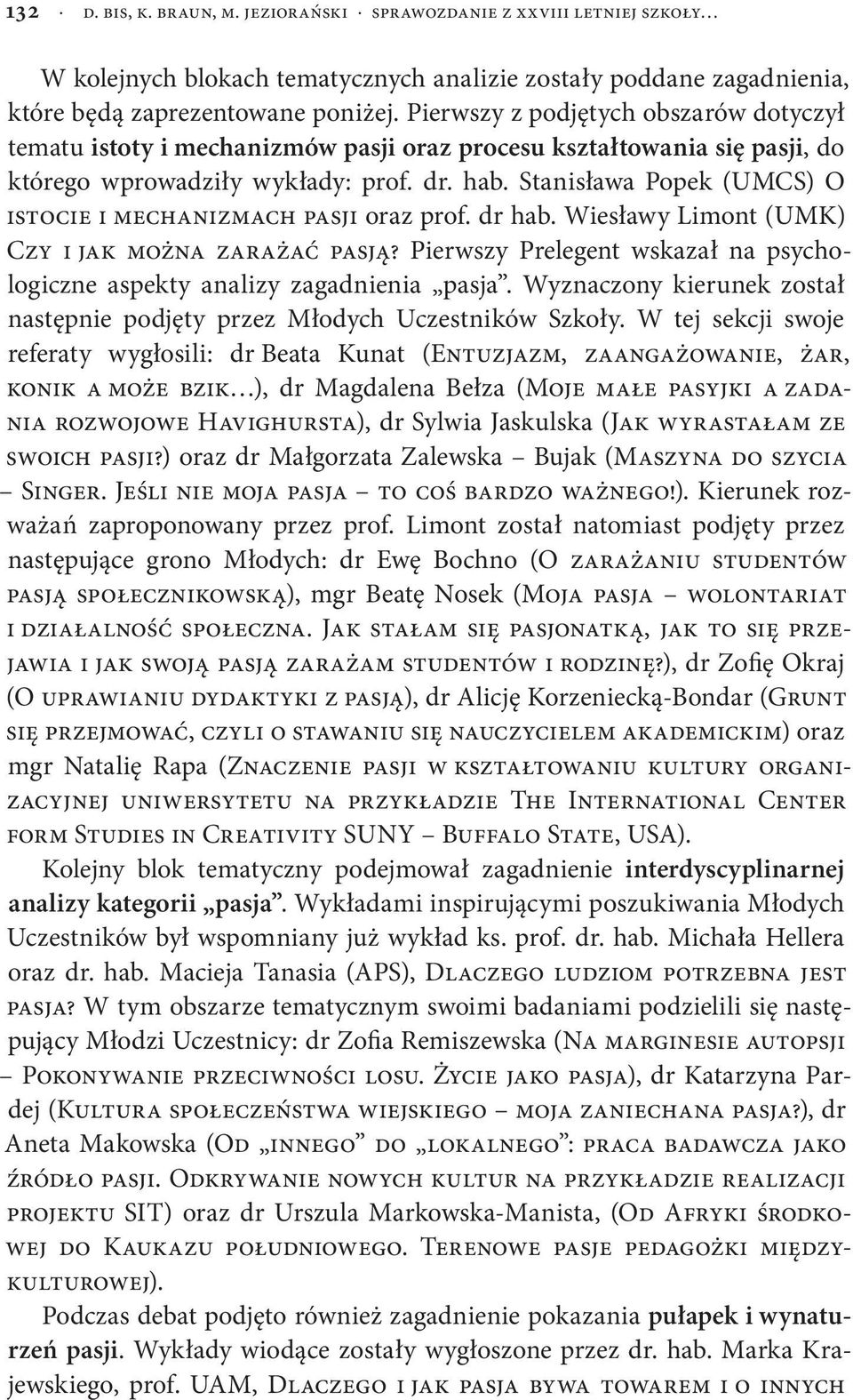 Stanisława Popek (UMCS) O istocie i mechanizmach pasji oraz prof. dr hab. Wiesławy Limont (UMK) Czy i jak można zarażać pasją?