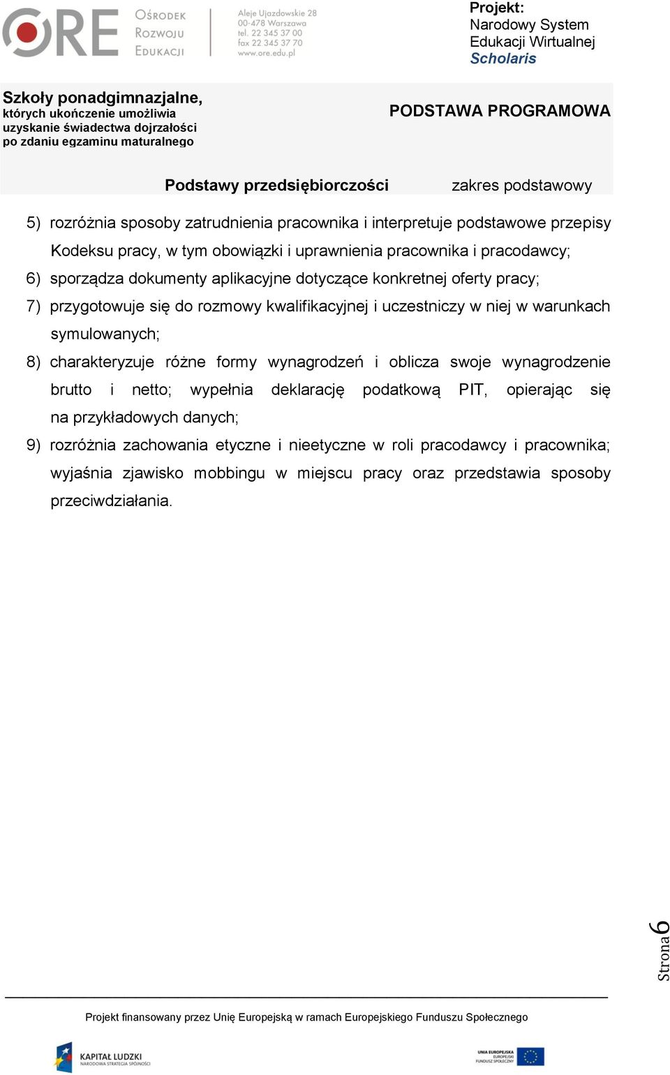 8) charakteryzuje różne formy wynagrodzeń i oblicza swoje wynagrodzenie brutto i netto; wypełnia deklarację podatkową PIT, opierając się na przykładowych danych;