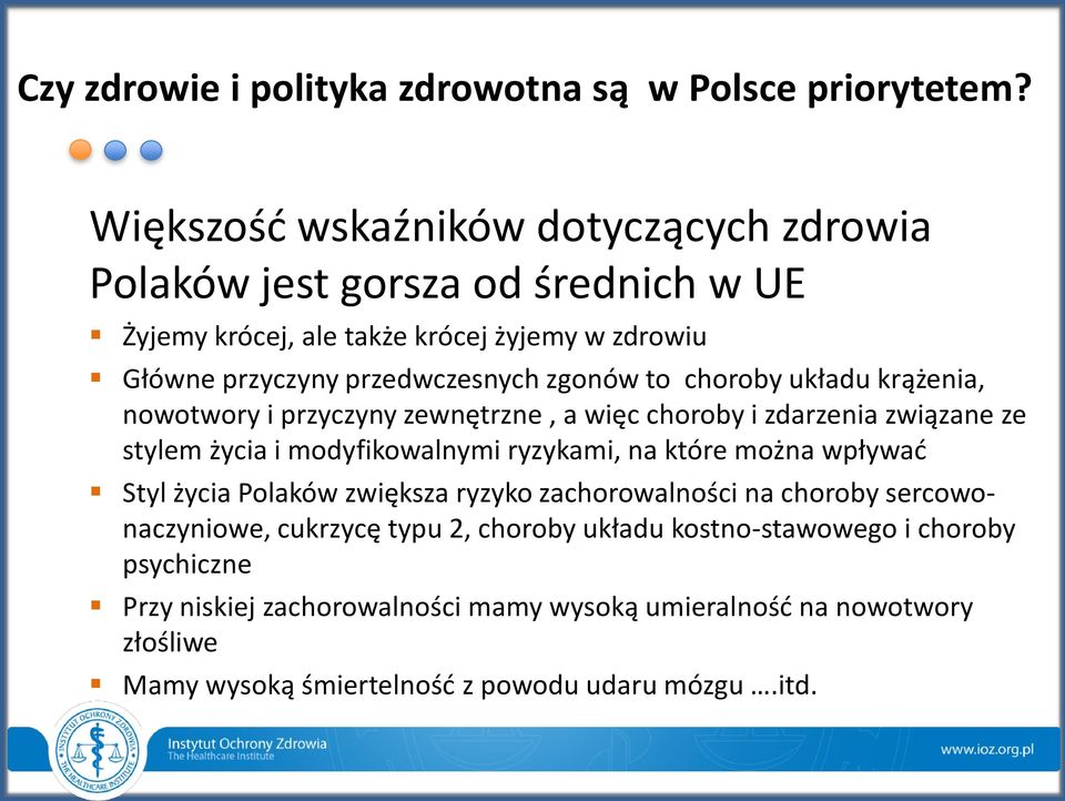to choroby układu krążenia, nowotwory i przyczyny zewnętrzne, a więc choroby i zdarzenia związane ze stylem życia i modyfikowalnymi ryzykami, na które można wpływać