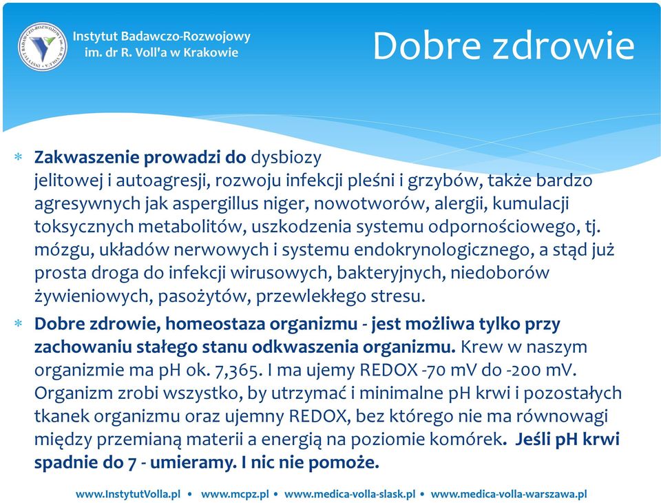 mózgu, układów nerwowych i systemu endokrynologicznego, a stąd już prosta droga do infekcji wirusowych, bakteryjnych, niedoborów żywieniowych, pasożytów, przewlekłego stresu.