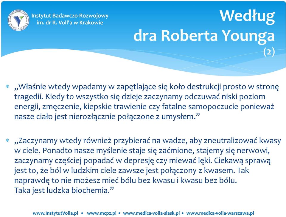 połączone z umysłem. Zaczynamy wtedy również przybierać na wadze, aby zneutralizować kwasy w ciele.