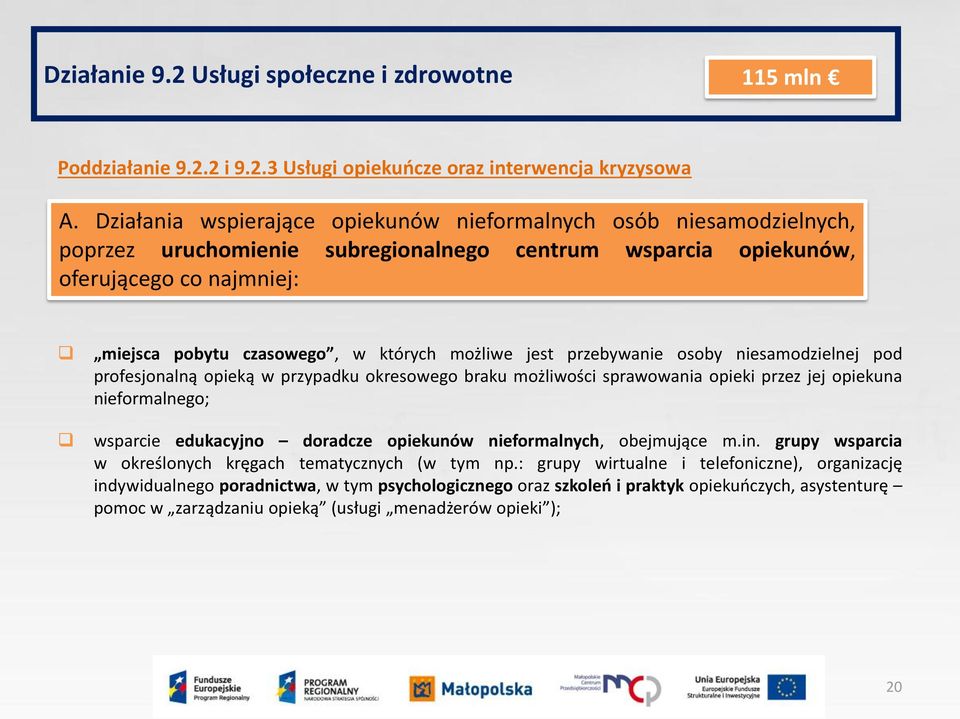 możliwe jest przebywanie osoby niesamodzielnej pod profesjonalną opieką w przypadku okresowego braku możliwości sprawowania opieki przez jej opiekuna nieformalnego; wsparcie edukacyjno doradcze
