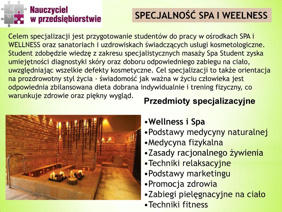 Cel specjalizacji to także orientacja na prozdrowotny styl życia - świadomość jak ważna w życiu człowieka jest odpowiednia zbilansowana dieta dobrana indywidualnie i trening fizyczny, co warunkuje