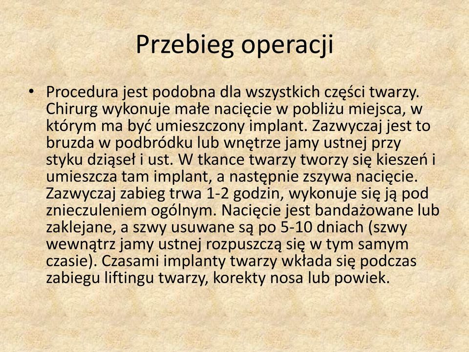 W tkance twarzy tworzy się kieszeo i umieszcza tam implant, a następnie zszywa nacięcie.