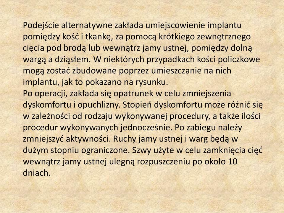 Po operacji, zakłada się opatrunek w celu zmniejszenia dyskomfortu i opuchlizny.