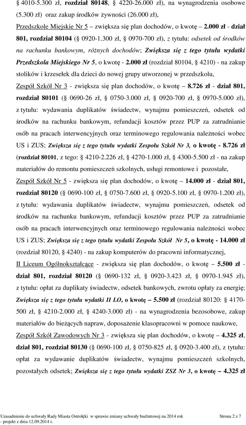 300 zł, 0970-700 zł), z tytułu: odsetek od środków na rachunku bankowym, różnych dochodów; Zwiększa się z tego tytułu wydatki Przedszkola Miejskiego Nr 5, o kwotę - 2.