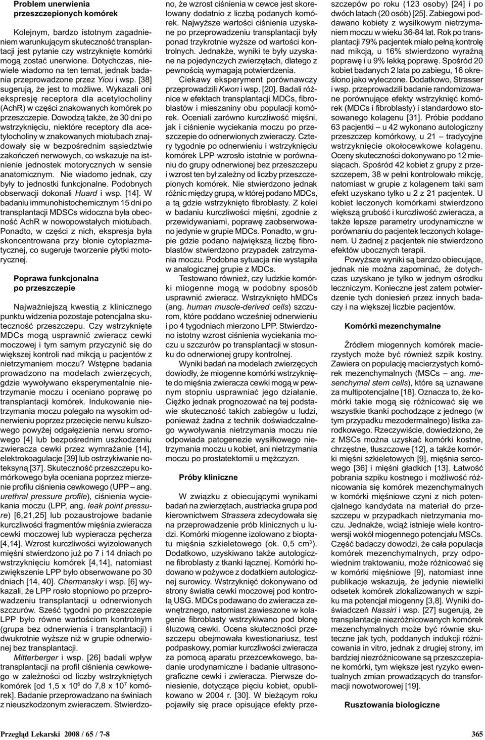 Wykazali oni ekspresjê receptora dla acetylocholiny (AchR) w czêœci znakowanych komórek po przeszczepie.