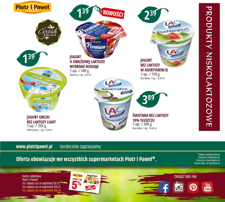 / 200 g Eko-Wital, 1 kg - 19,45 zł PRODUKTY NISKOLAKTOZOWE www.piotripawel.pl Serdecznie zapraszamy Oferta obowiązuje we wszystkich supermarketach Piotr i Paweł*.