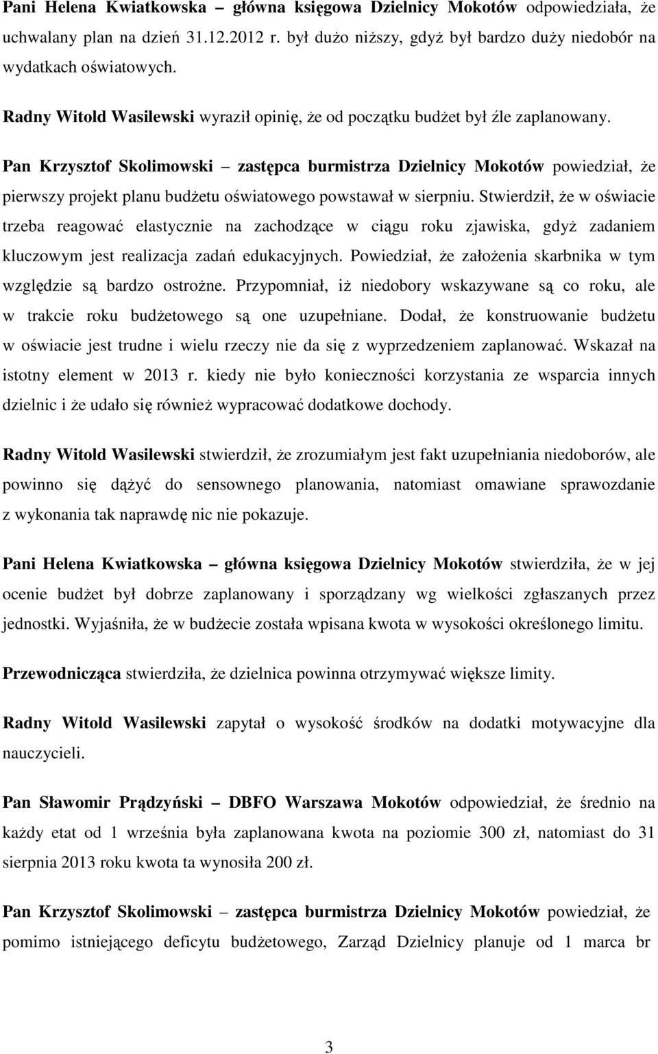 Stwierdził, że w oświacie trzeba reagować elastycznie na zachodzące w ciągu roku zjawiska, gdyż zadaniem kluczowym jest realizacja zadań edukacyjnych.