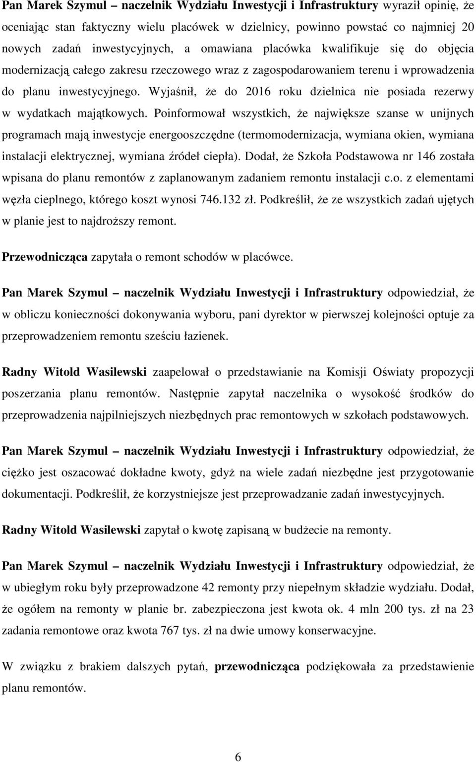 Wyjaśnił, że do 2016 roku dzielnica nie posiada rezerwy w wydatkach majątkowych.