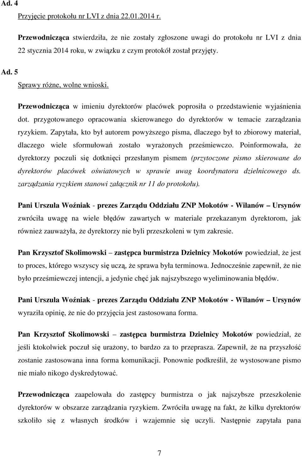 Przewodnicząca w imieniu dyrektorów placówek poprosiła o przedstawienie wyjaśnienia dot. przygotowanego opracowania skierowanego do dyrektorów w temacie zarządzania ryzykiem.
