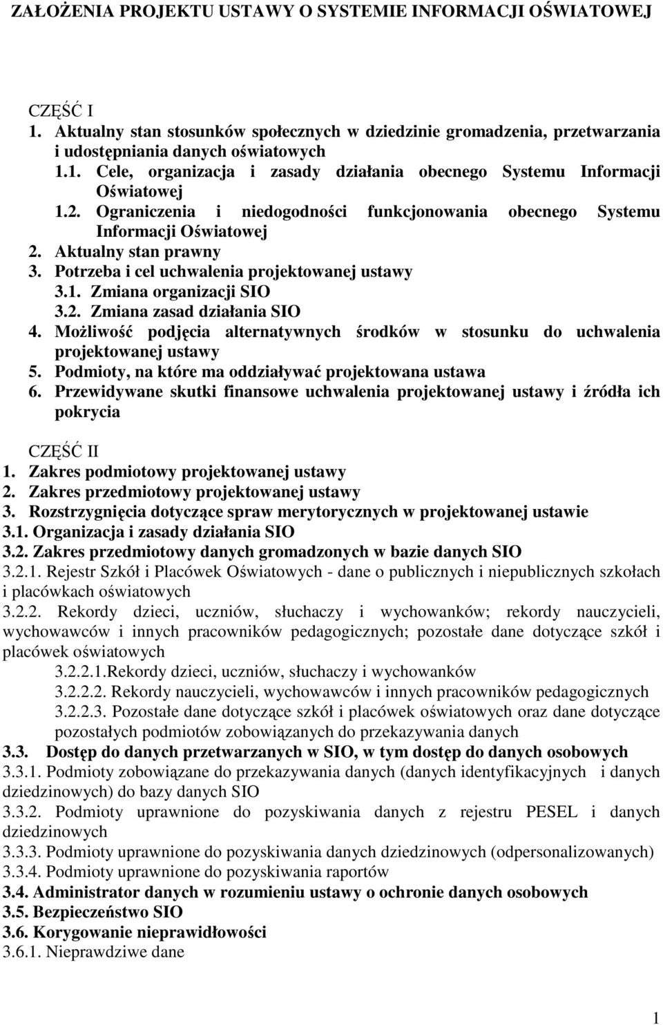 MoŜliwość podjęcia alternatywnych środków w stosunku do uchwalenia projektowanej ustawy 5. Podmioty, na które ma oddziaływać projektowana ustawa 6.