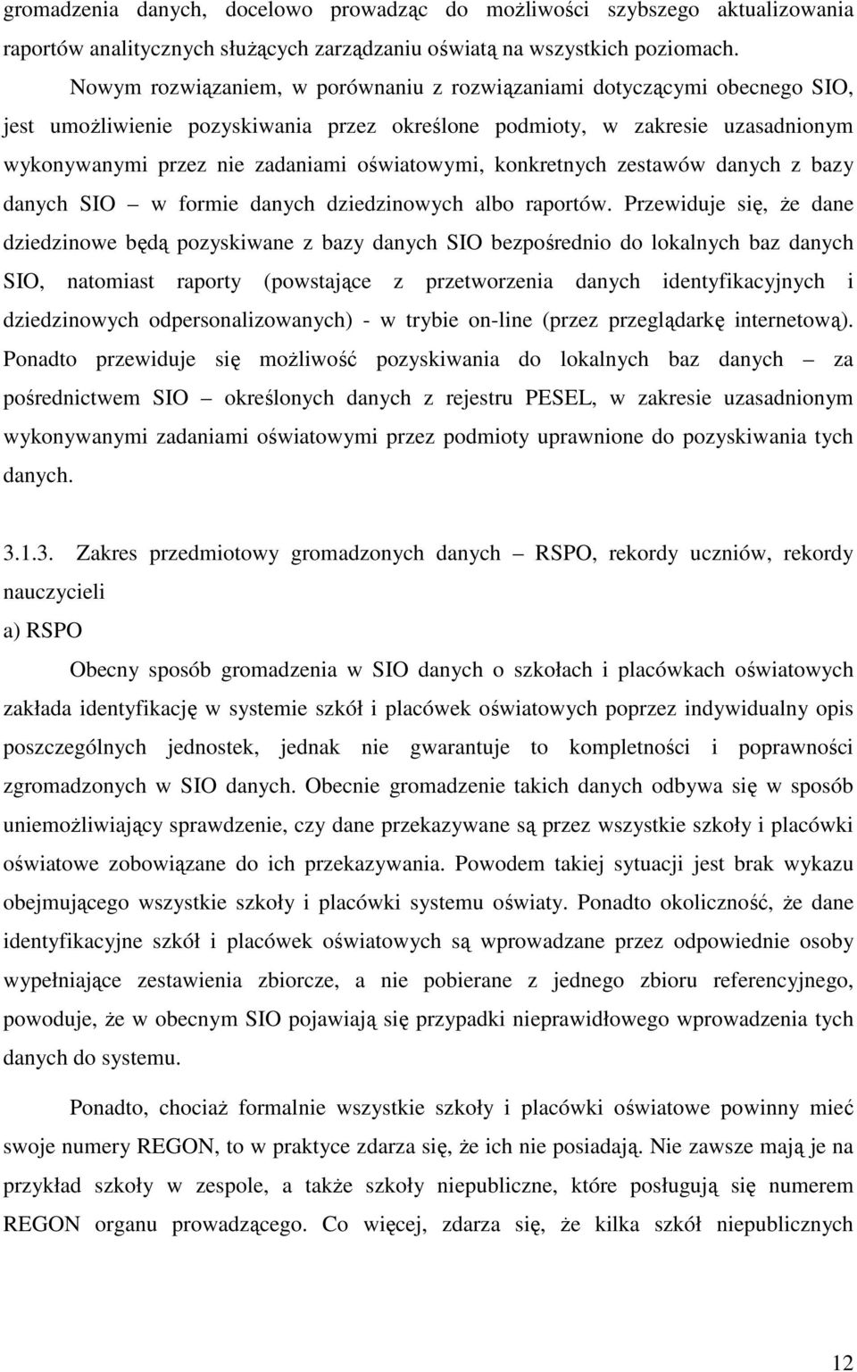 oświatowymi, konkretnych zestawów danych z bazy danych SIO w formie danych dziedzinowych albo raportów.