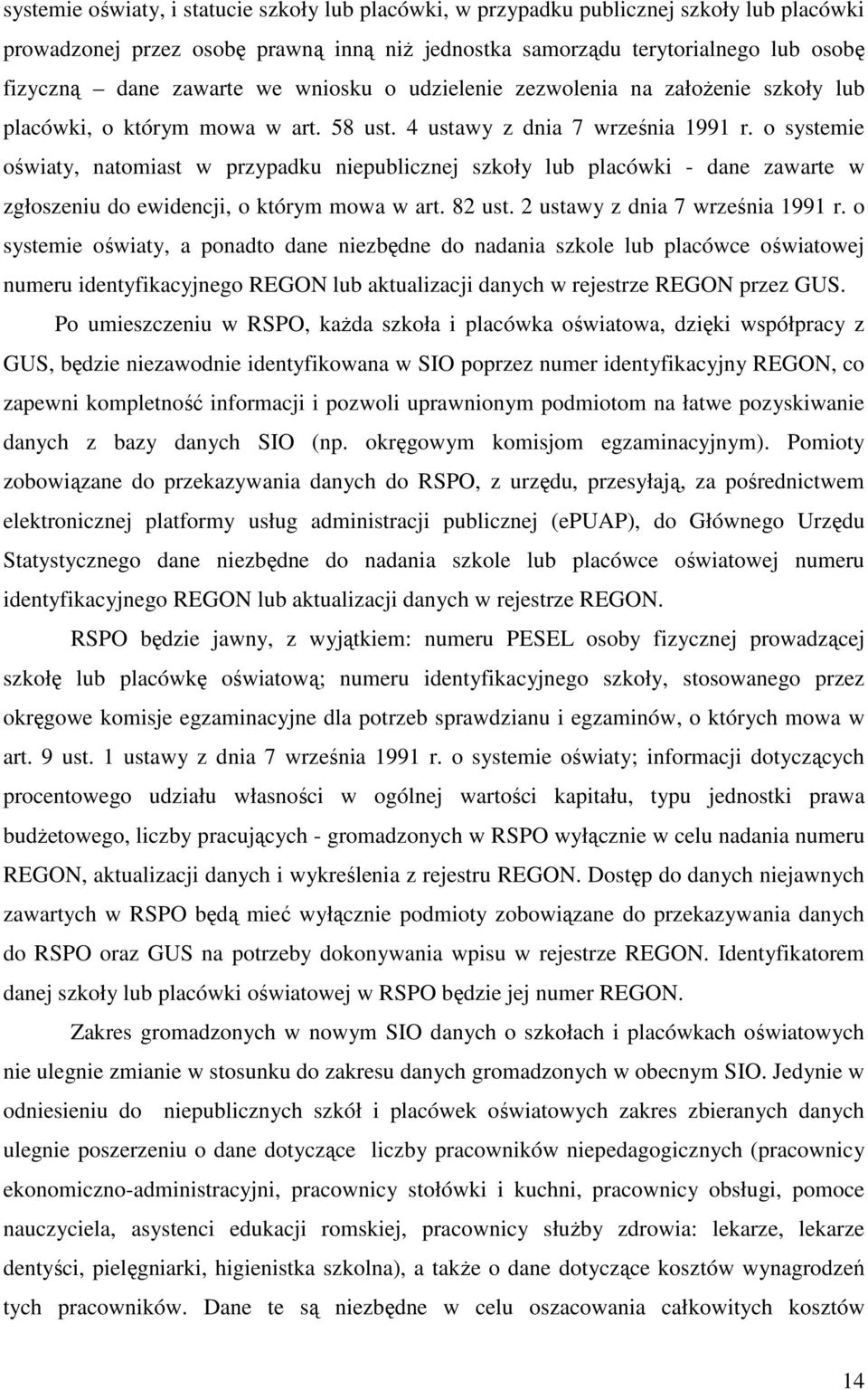 o systemie oświaty, natomiast w przypadku niepublicznej szkoły lub placówki - dane zawarte w zgłoszeniu do ewidencji, o którym mowa w art. 82 ust. 2 ustawy z dnia 7 września 1991 r.