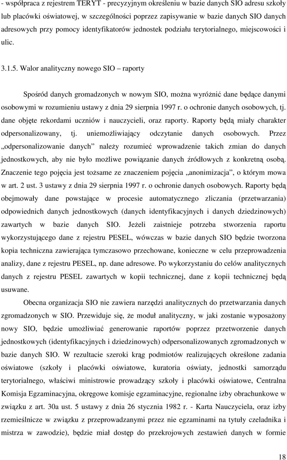 Walor analityczny nowego SIO raporty Spośród danych gromadzonych w nowym SIO, moŝna wyróŝnić dane będące danymi osobowymi w rozumieniu ustawy z dnia 29 sierpnia 1997 r.