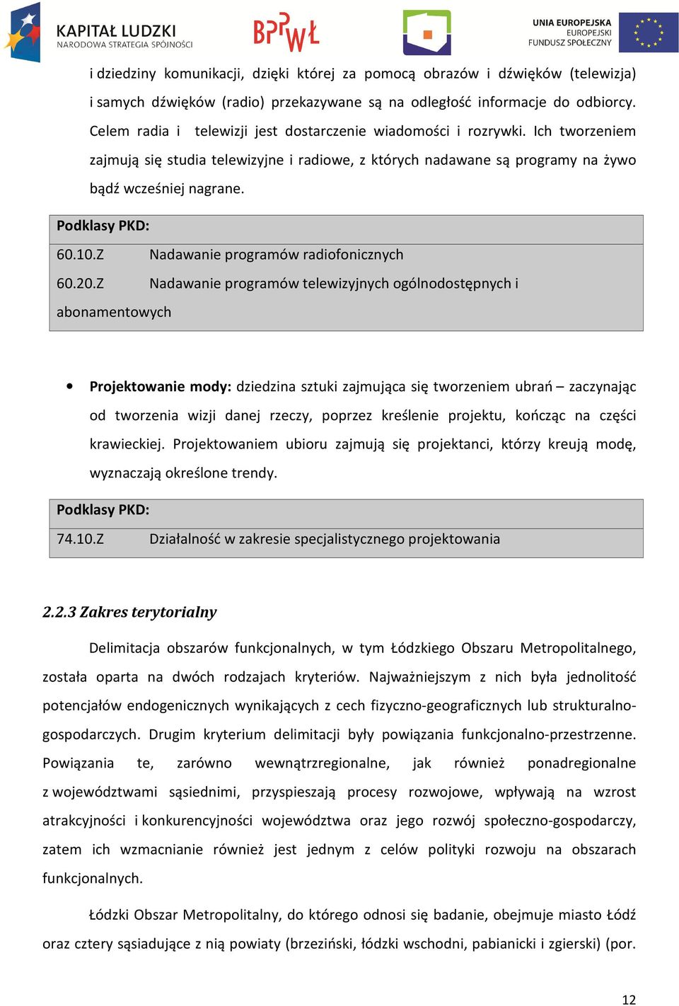 Podklasy PKD: 60.10.Z Nadawanie programów radiofonicznych 60.20.