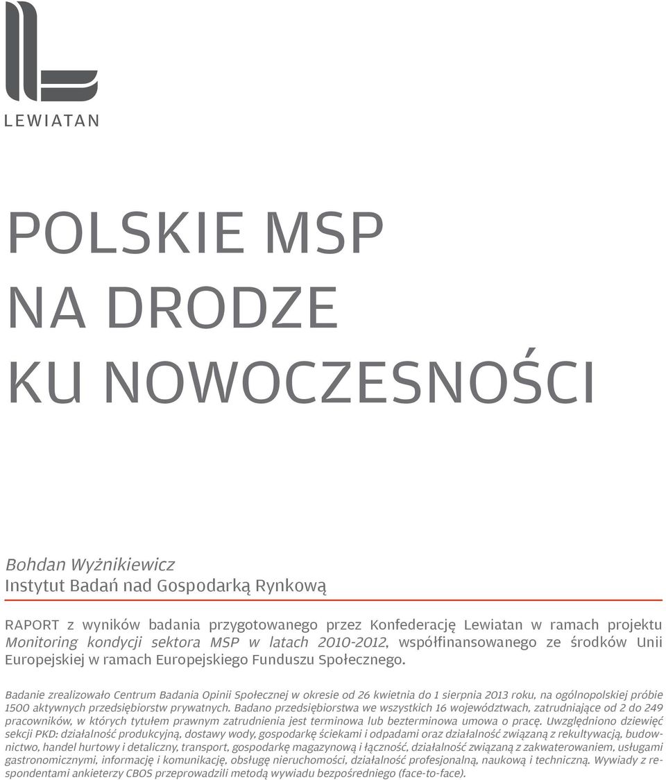 Badanie zrealizowało Centrum Badania Opinii Społecznej w okresie od 26 kwietnia do 1 sierpnia 2013 roku, na ogólnopolskiej próbie 1500 aktywnych przedsiębiorstw prywatnych.