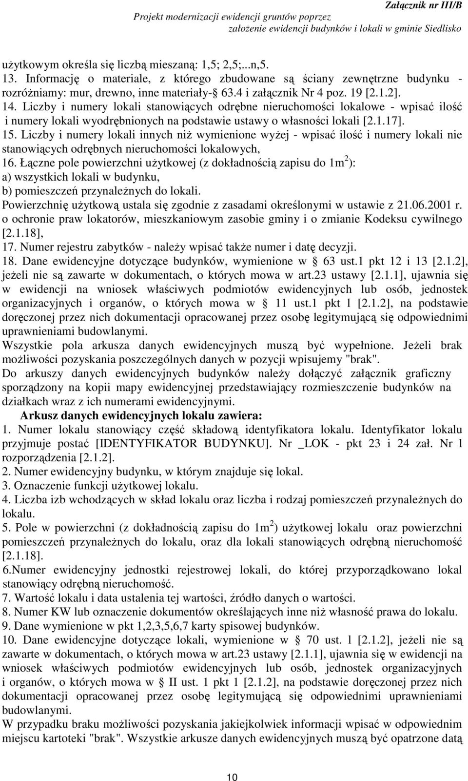 15. Liczby i numery lokali innych niż wymienione wyżej - wpisać ilość i numery lokali nie stanowiących odrębnych nieruchomości lokalowych, 16.