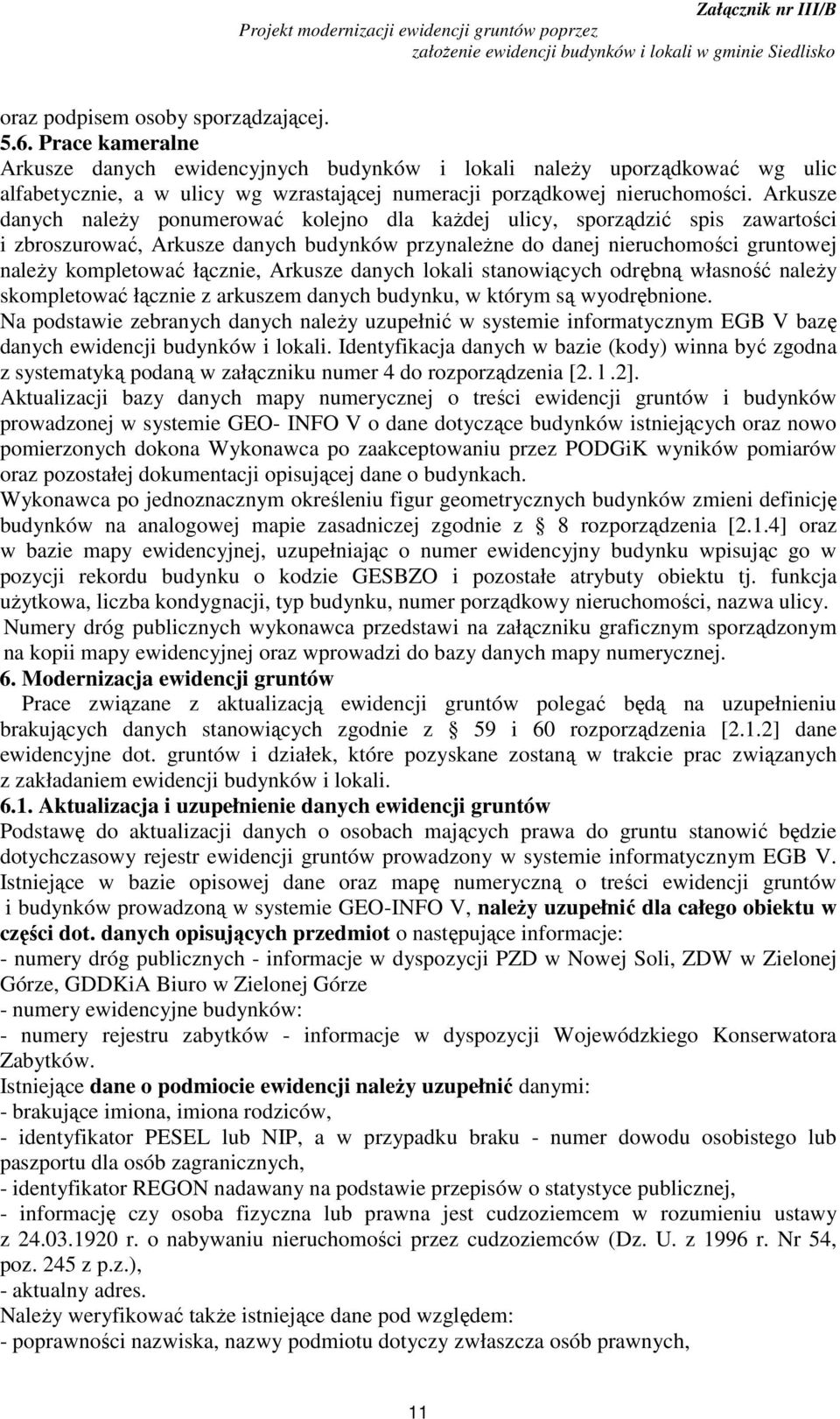Arkusze danych należy ponumerować kolejno dla każdej ulicy, sporządzić spis zawartości i zbroszurować, Arkusze danych budynków przynależne do danej nieruchomości gruntowej należy kompletować łącznie,