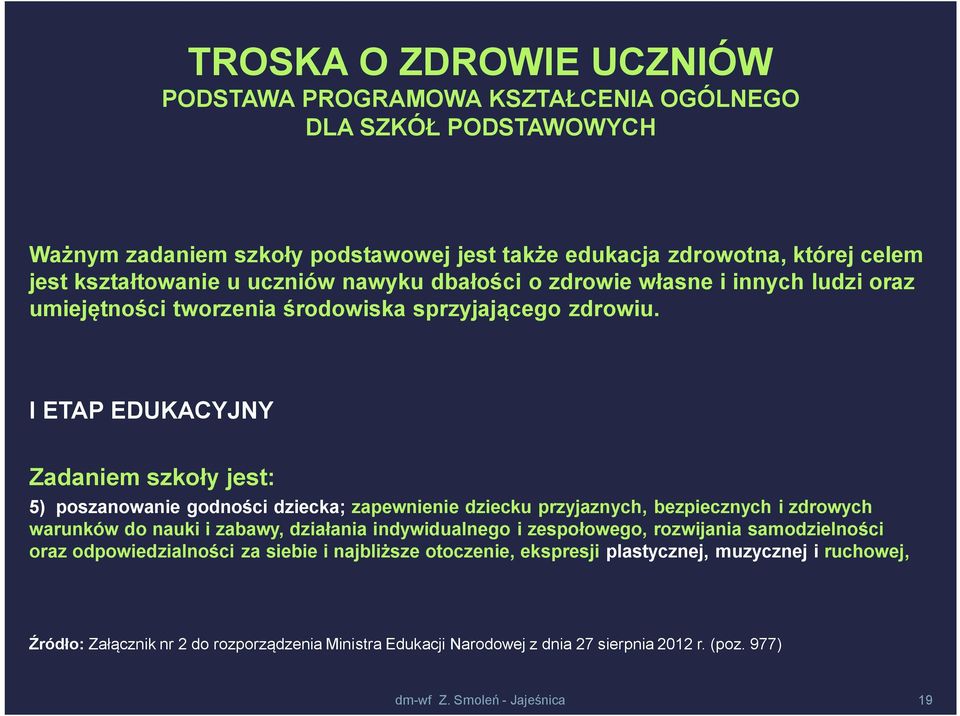 I ETAP EDUKACYJNY Zadaniem szkoły jest: 5) poszanowanie godności dziecka; zapewnienie dziecku przyjaznych, bezpiecznych i zdrowych warunków do nauki i zabawy, działania indywidualnego i