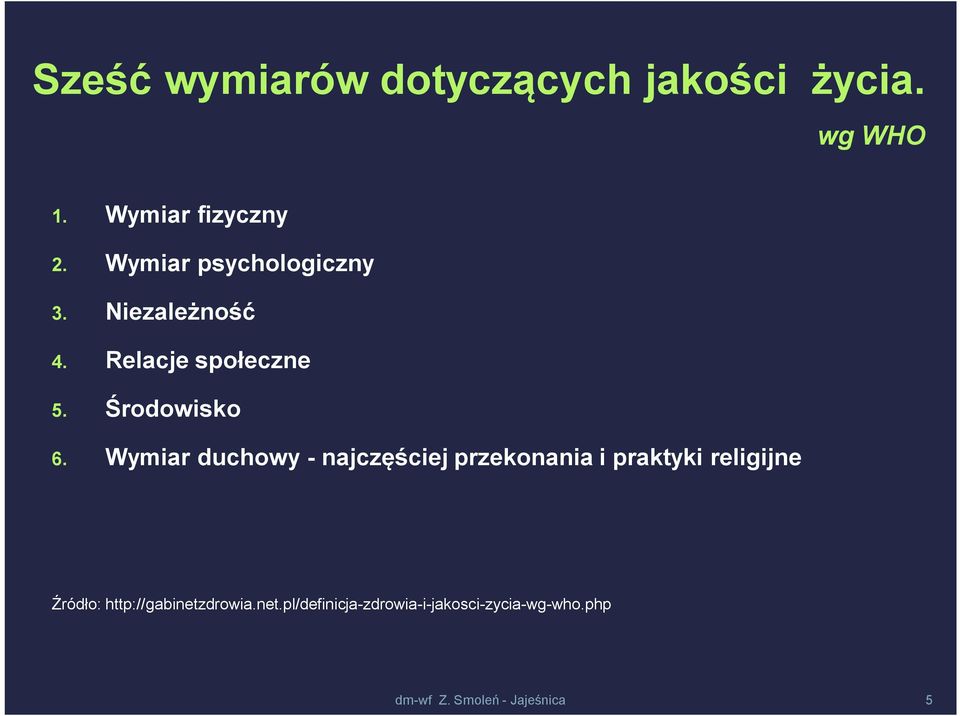 Wymiar duchowy - najczęściej przekonania i praktyki religijne Źródło: