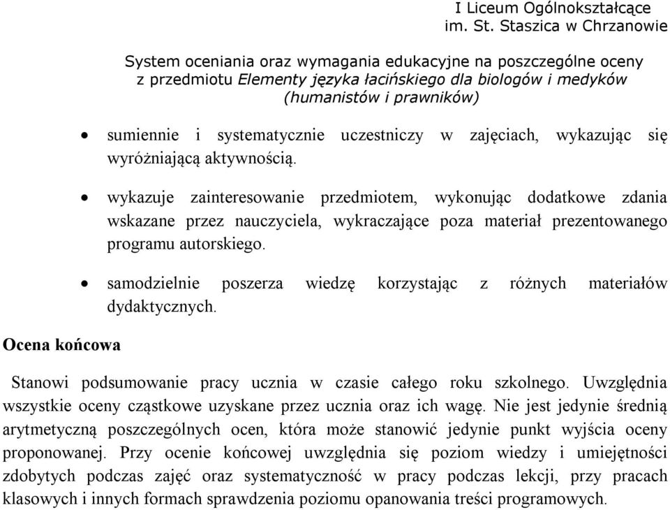 Ocena końcowa samodzielnie poszerza wiedzę korzystając z różnych materiałów dydaktycznych. Stanowi podsumowanie pracy ucznia w czasie całego roku szkolnego.