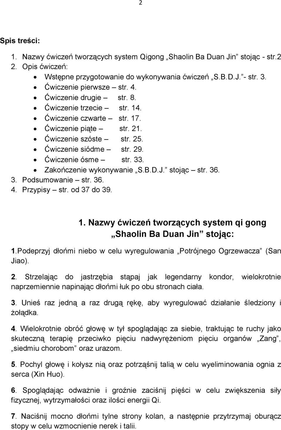 Zakończenie wykonywanie S.B.D.J. stojąc str. 36. 3. Podsumowanie str. 36. 4. Przypisy str. od 37 do 39. 1. Nazwy ćwiczeń tworzących system qi gong Shaolin Ba Duan Jin stojąc: 1.