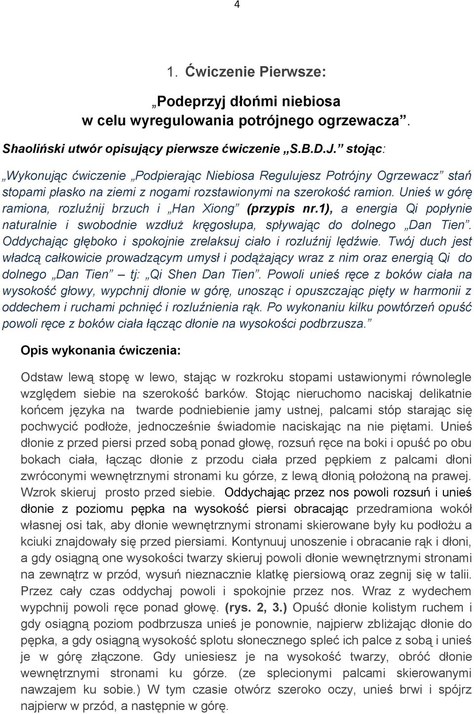 Unieś w górę ramiona, rozluźnij brzuch i Han Xiong (przypis nr.1), a energia Qi popłynie naturalnie i swobodnie wzdłuż kręgosłupa, spływając do dolnego Dan Tien.