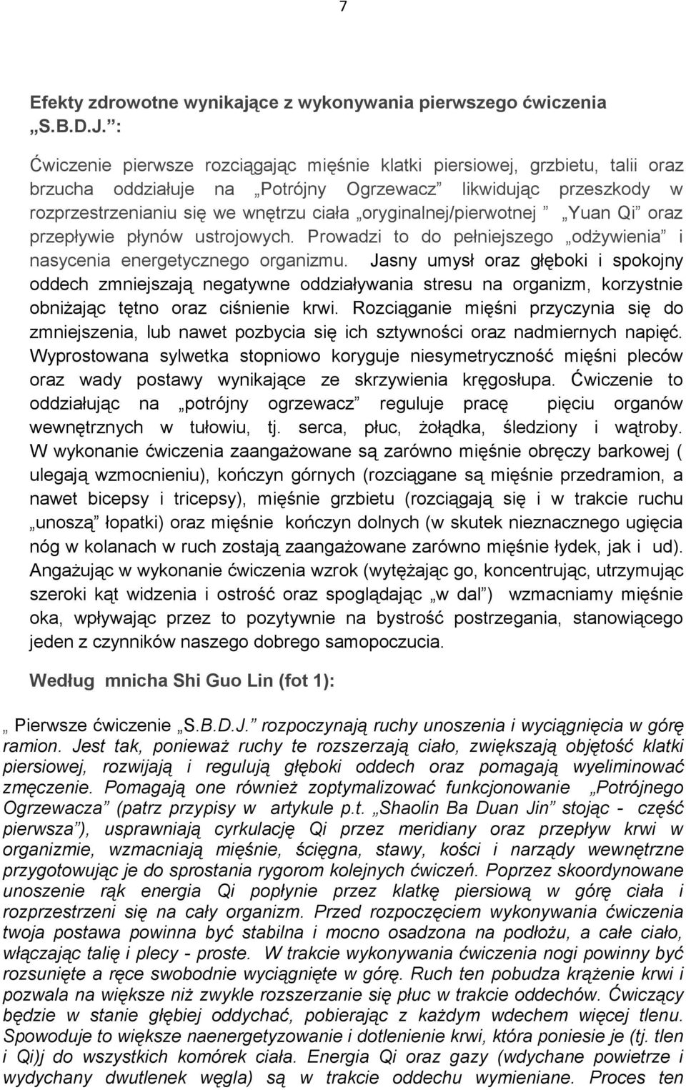 oryginalnej/pierwotnej Yuan Qi oraz przepływie płynów ustrojowych. Prowadzi to do pełniejszego odżywienia i nasycenia energetycznego organizmu.