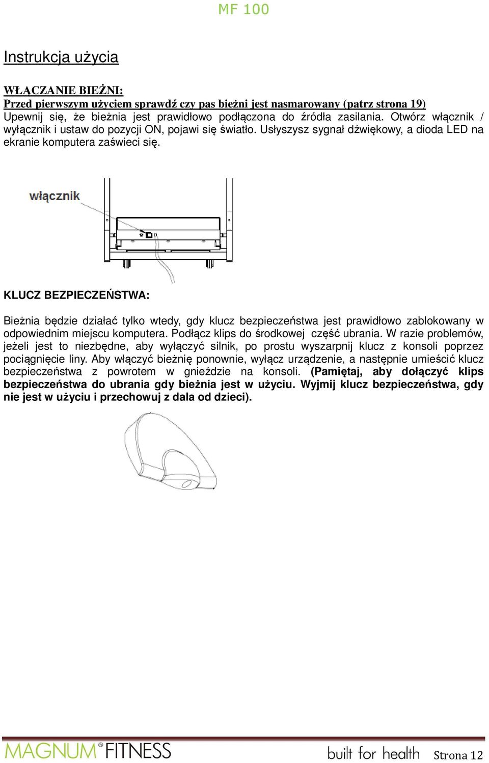KLUCZ BEZPIECZEŃSTWA: Bieżnia będzie działać tylko wtedy, gdy klucz bezpieczeństwa jest prawidłowo zablokowany w odpowiednim miejscu komputera. Podłącz klips do środkowej część ubrania.