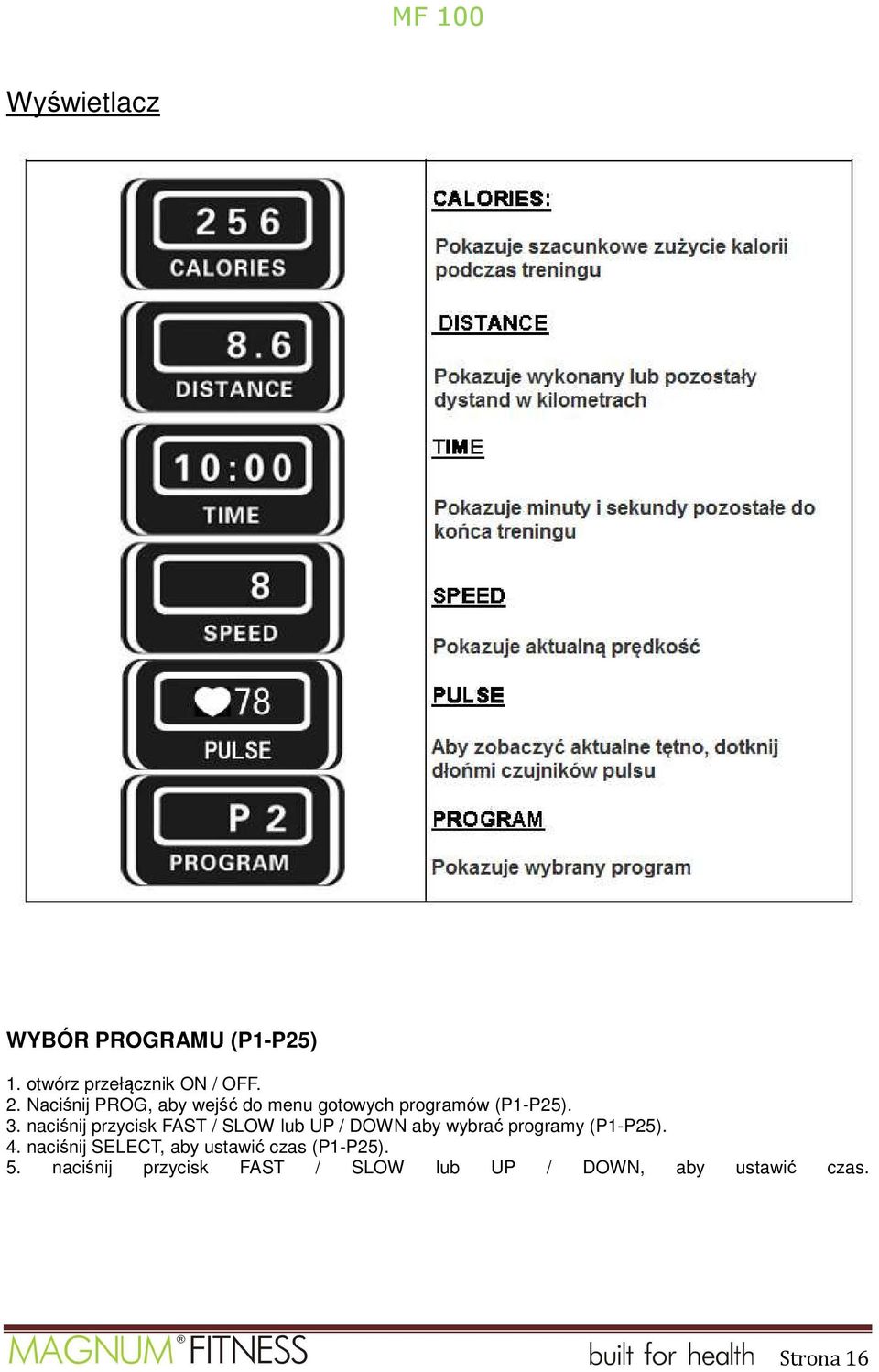 naciśnij przycisk FAST / SLOW lub UP / DOWN aby wybrać programy (P1-P25). 4.