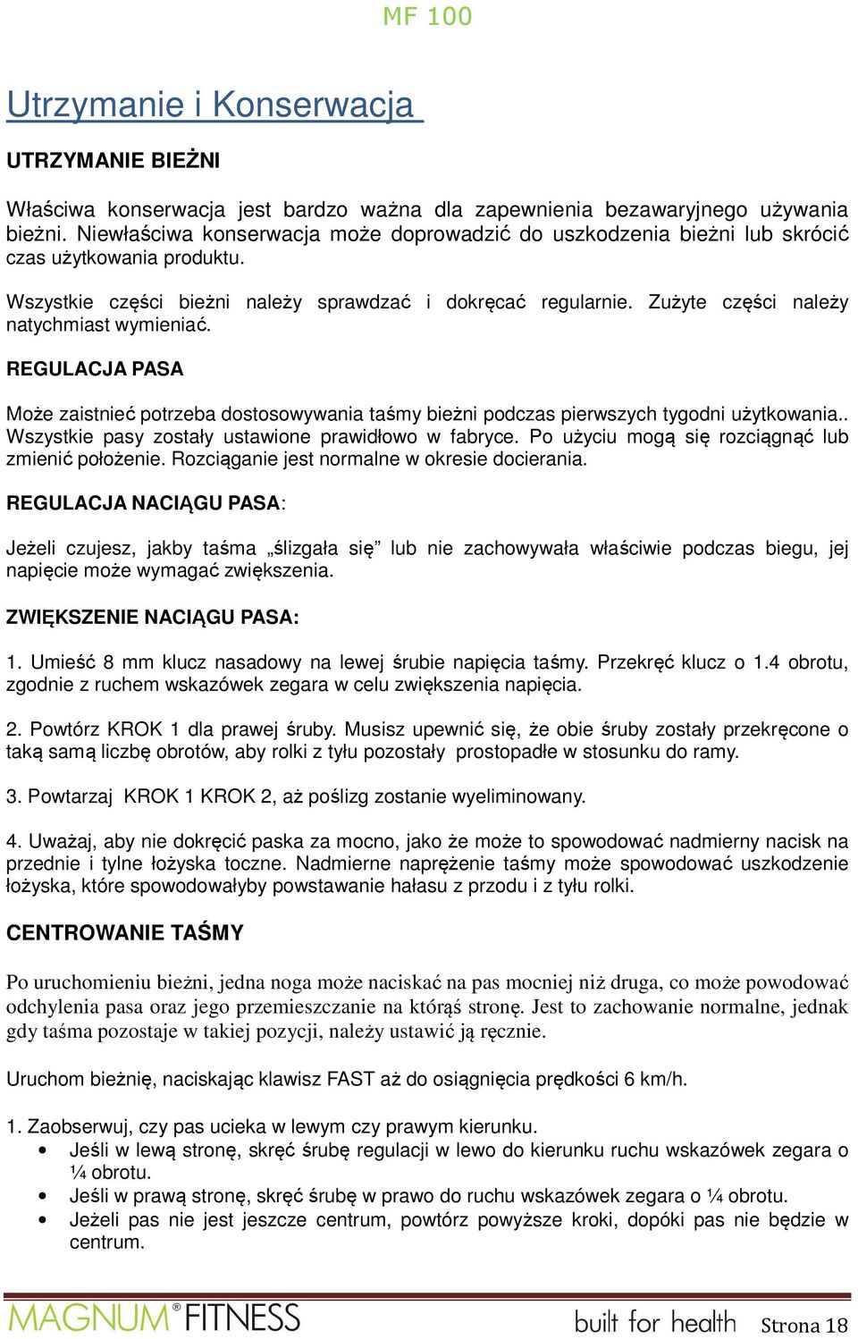 Zużyte części należy natychmiast wymieniać. REGULACJA PASA Może zaistnieć potrzeba dostosowywania taśmy bieżni podczas pierwszych tygodni użytkowania.