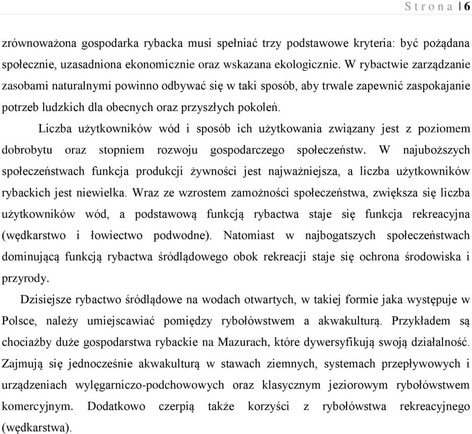 Liczba użytkowników wód i sposób ich użytkowania związany jest z poziomem dobrobytu oraz stopniem rozwoju gospodarczego społeczeństw.