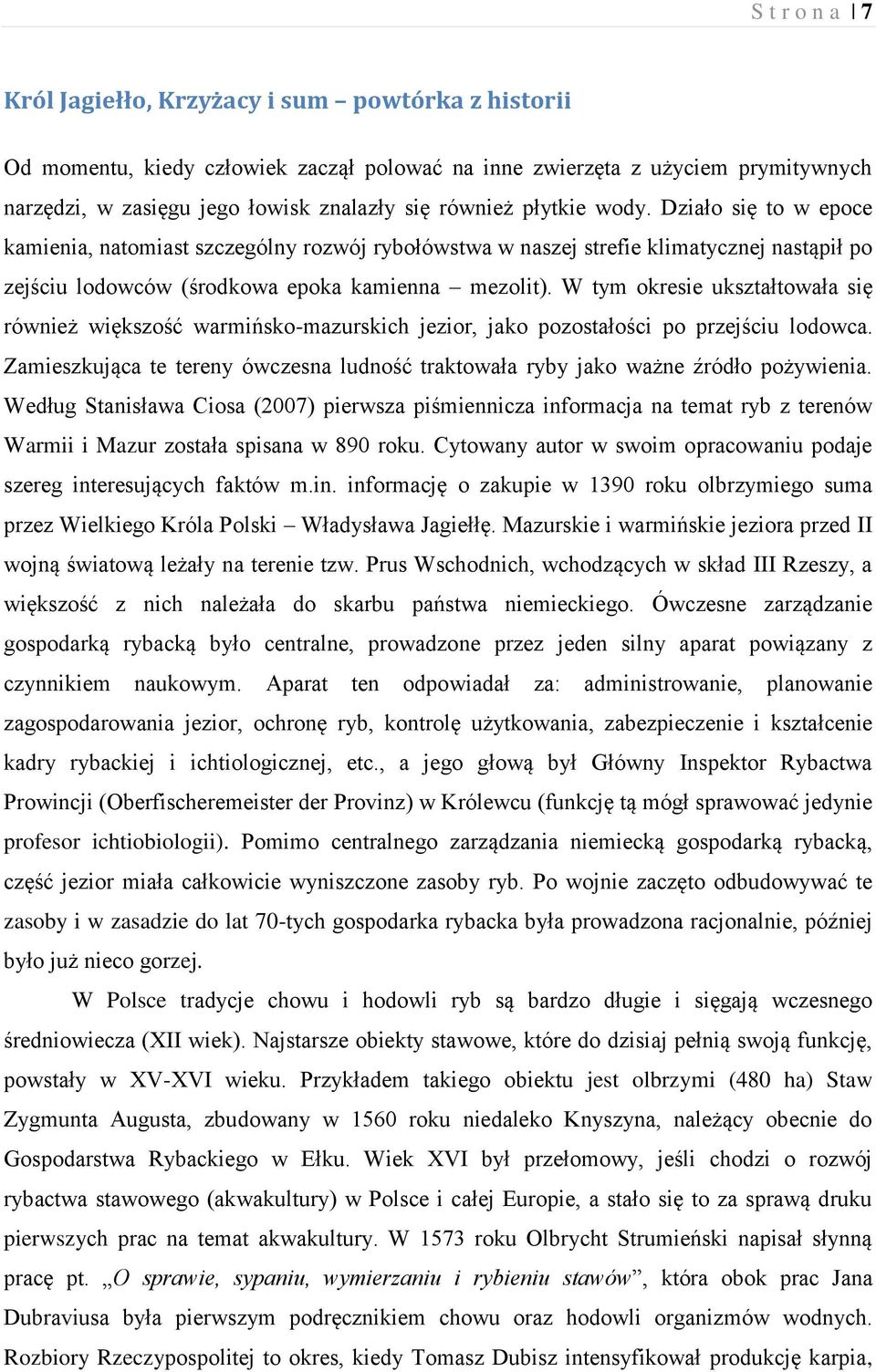 W tym okresie ukształtowała się również większość warmińsko-mazurskich jezior, jako pozostałości po przejściu lodowca.