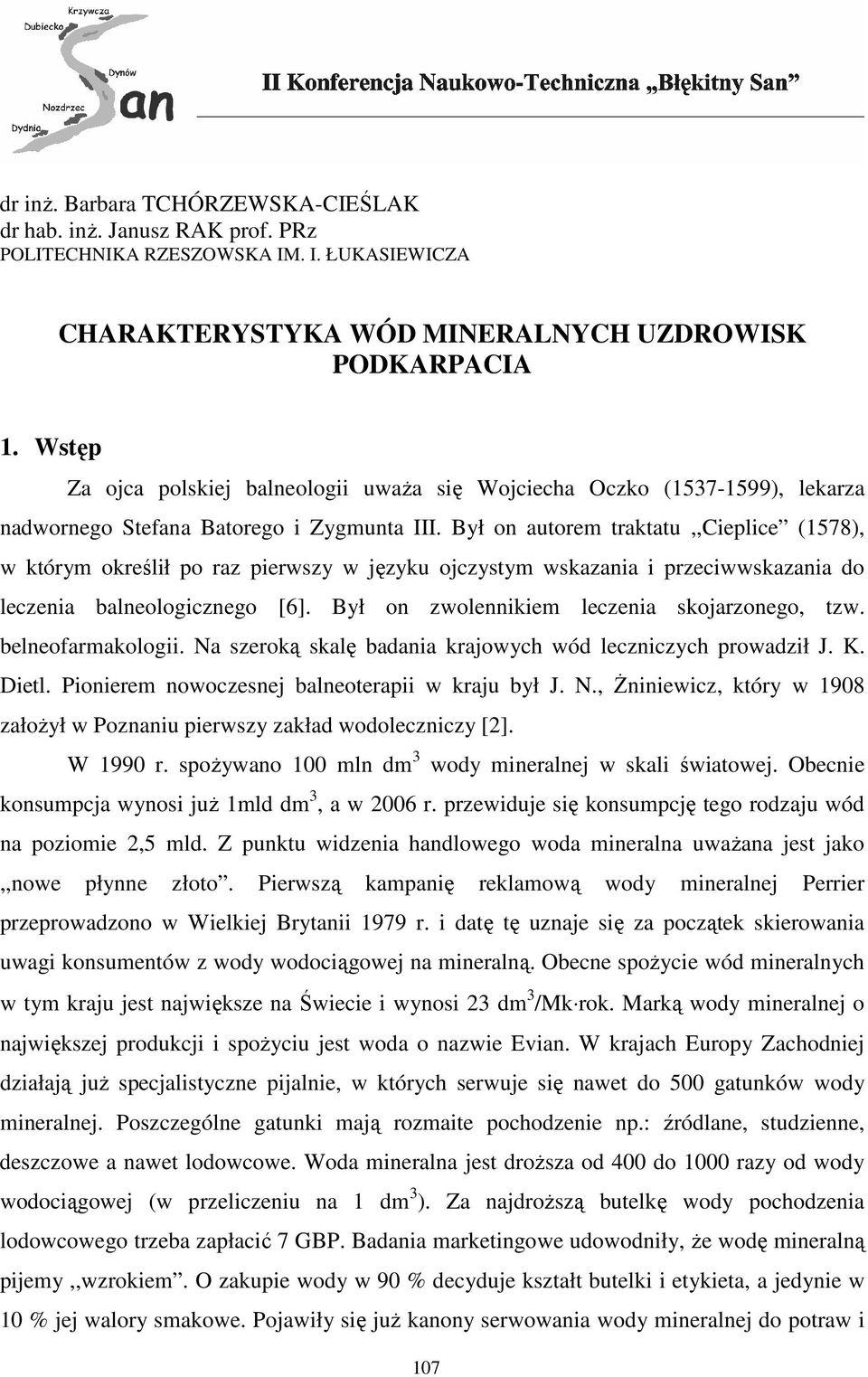 Był on autorem traktatu,,cieplice (1578), w którym określił po raz pierwszy w języku ojczystym wskazania i przeciwwskazania do leczenia balneologicznego [6].