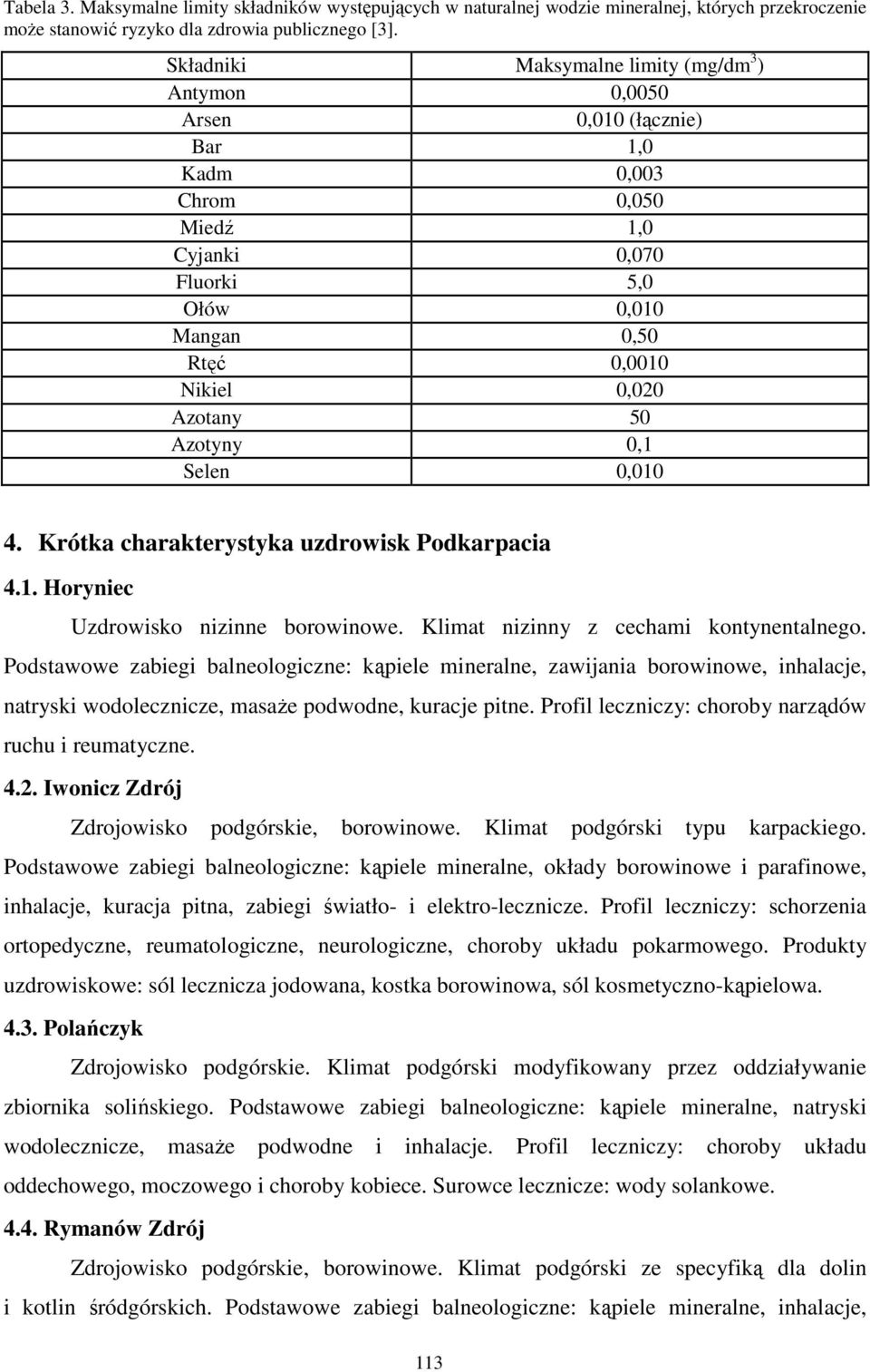 50 Azotyny 0,1 Selen 0,010 4. Krótka charakterystyka uzdrowisk Podkarpacia 4.1. Horyniec Uzdrowisko nizinne borowinowe. Klimat nizinny z cechami kontynentalnego.