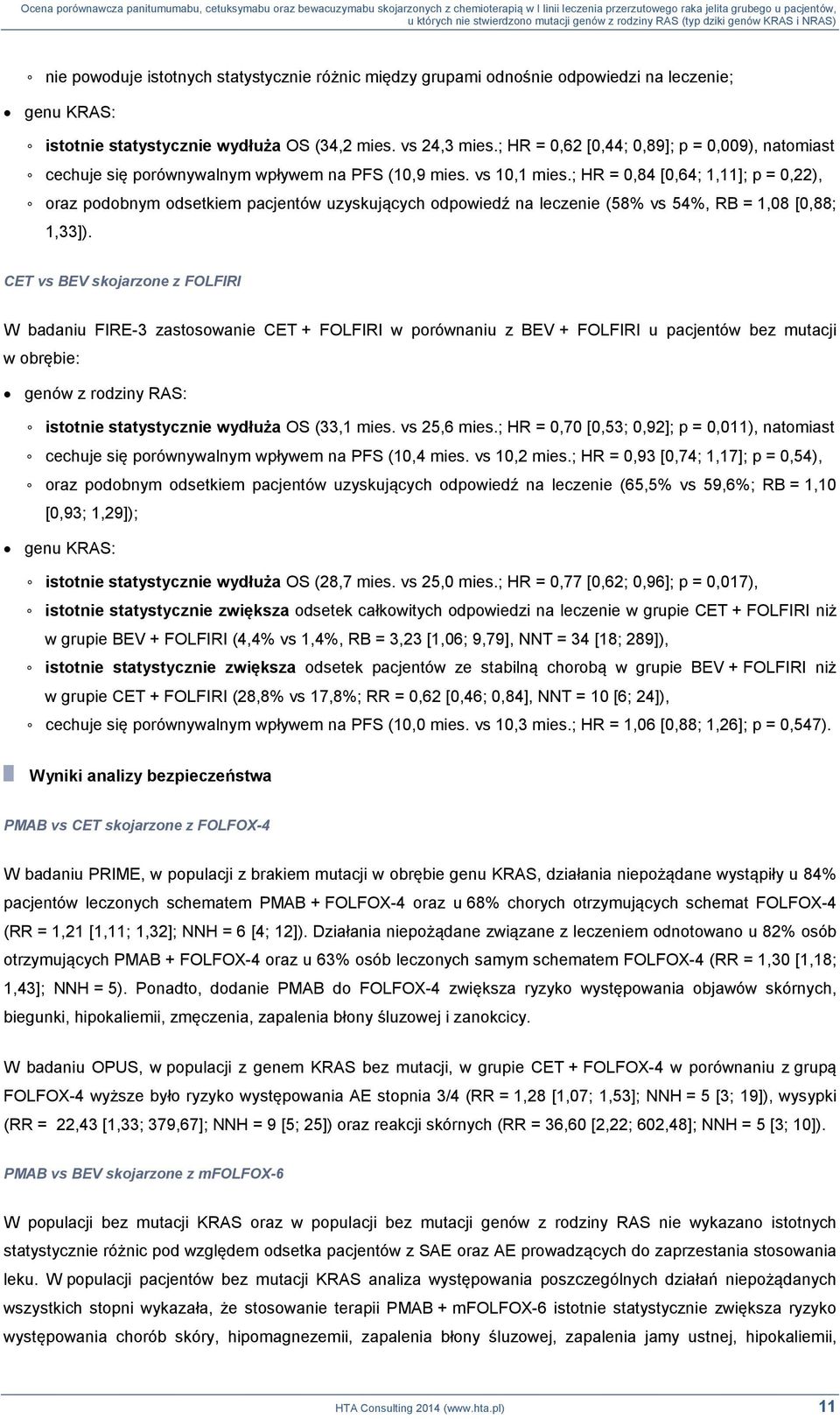 ; HR = 0,84 [0,64; 1,11]; p = 0,22), oraz podobnym odsetkiem pacjentów uzyskujących odpowiedź na leczenie (58% vs 54%, RB = 1,08 [0,88; 1,33]).