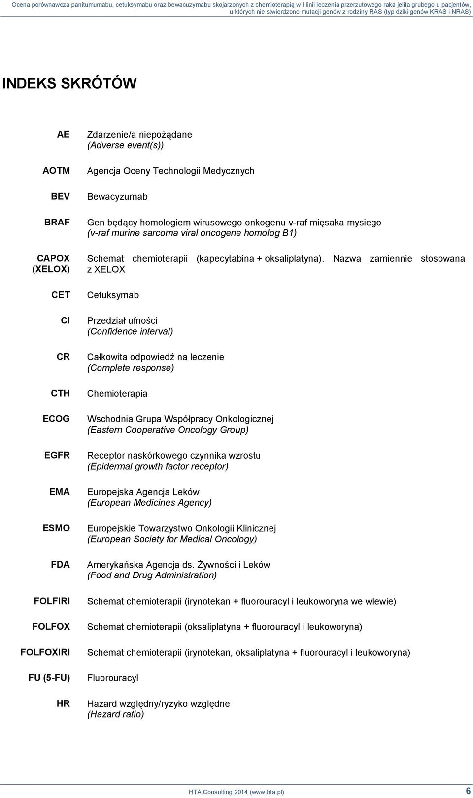Nazwa zamiennie stosowana z XELOX Cetuksymab Przedział ufności (Confidence interval) Całkowita odpowiedź na leczenie (Complete response) Chemioterapia Wschodnia Grupa Współpracy Onkologicznej