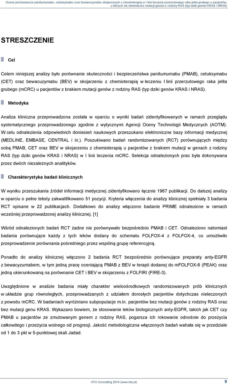 Metodyka Analiza kliniczna przeprowadzona została w oparciu o wyniki badań zidentyfikowanych w ramach przeglądu systematycznego przeprowadzonego zgodnie z wytycznymi Agencji Oceny Technologii