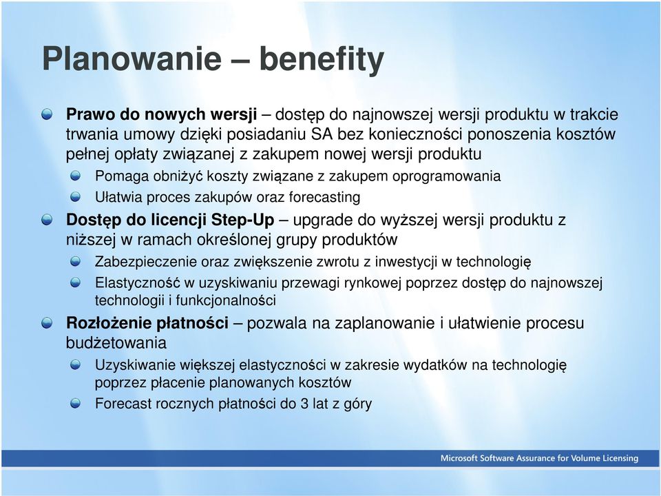 określonej grupy produktów Zabezpieczenie oraz zwiększenie zwrotu z inwestycji w technologię Elastyczność w uzyskiwaniu przewagi rynkowej poprzez dostęp do najnowszej technologii i funkcjonalności