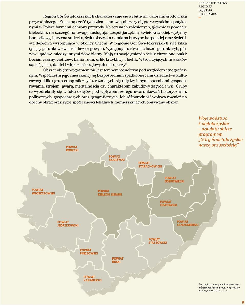 oraz świetlista dąbrowa występująca w okolicy Chęcin. W regionie Gór Świętokrzyskich żyje kilka tysięcy gatunków zwierząt bezkręgowych.