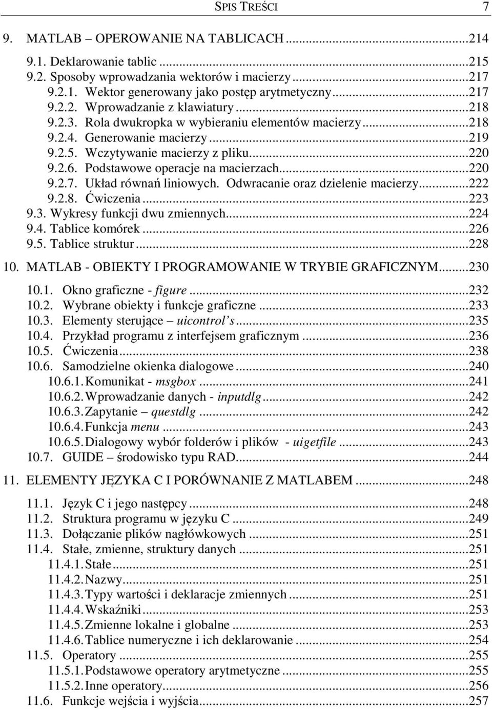 Układ równań liniowych. Odwracanie oraz dzielenie macierzy...222 9.2.8. Ćwiczenia...223 9.3. Wykresy funkcji dwu zmiennych...224 9.4. Tablice komórek...226 9.5. Tablice struktur...228 10.