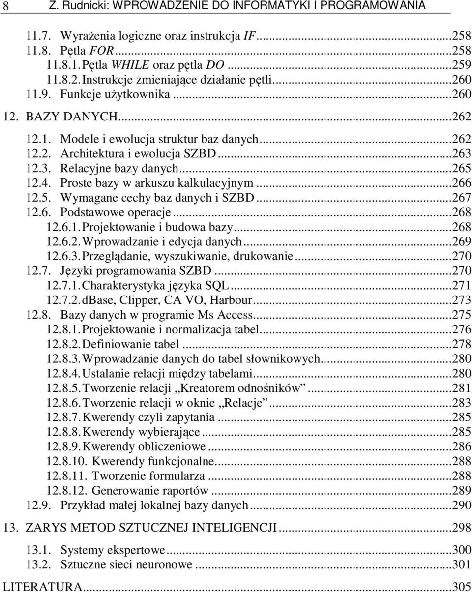 Proste bazy w arkuszu kalkulacyjnym...266 12.5. Wymagane cechy baz danych i SZBD...267 12.6. Podstawowe operacje...268 12.6.1.Projektowanie i budowa bazy...268 12.6.2.Wprowadzanie i edycja danych.