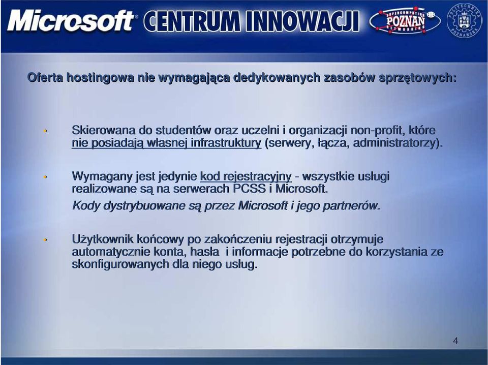 Wymagany jest jedynie kod rejestracyjny - wszystkie usługi realizowane są na serwerach PCSS i Microsoft.