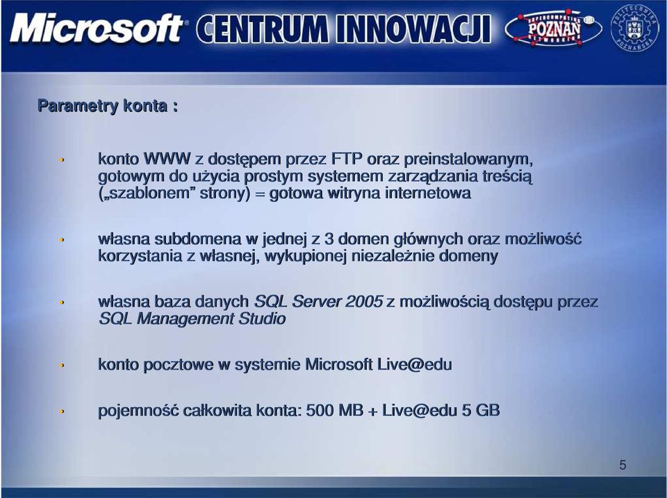 korzystania z własnej, wykupionej niezaleŝnie domeny własna baza danych SQL Server 2005 z moŝliwością dostępu przez