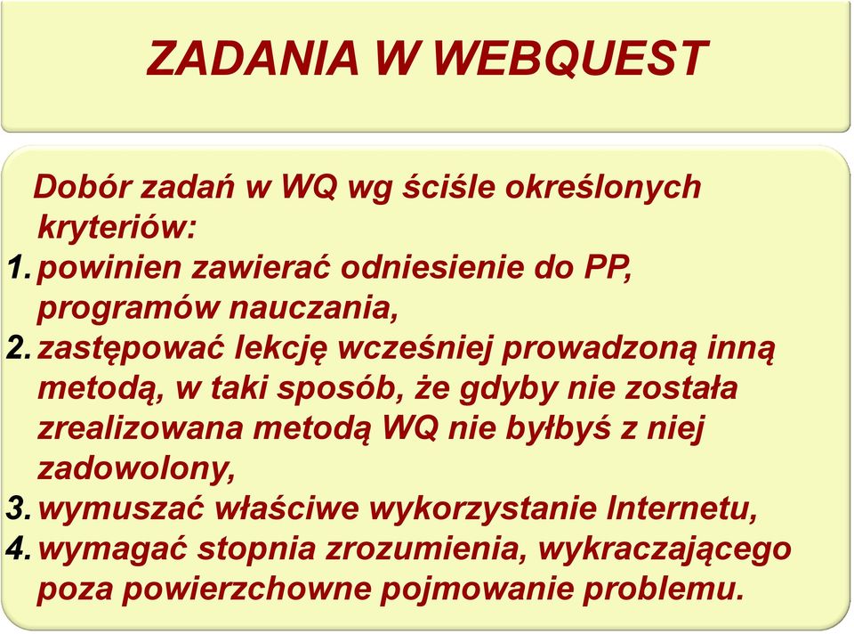 zastępować lekcję wcześniej prowadzoną inną metodą, w taki sposób, że gdyby nie została zrealizowana