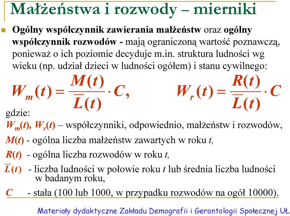 udział dzieci w ludności ogółem) i stanu cywilnego: W m ( t) = M( t) L( t) C, W r ( t) = R( t) L( t) gdzie: W m (t), W r (t) współczynniki, odpowiednio,