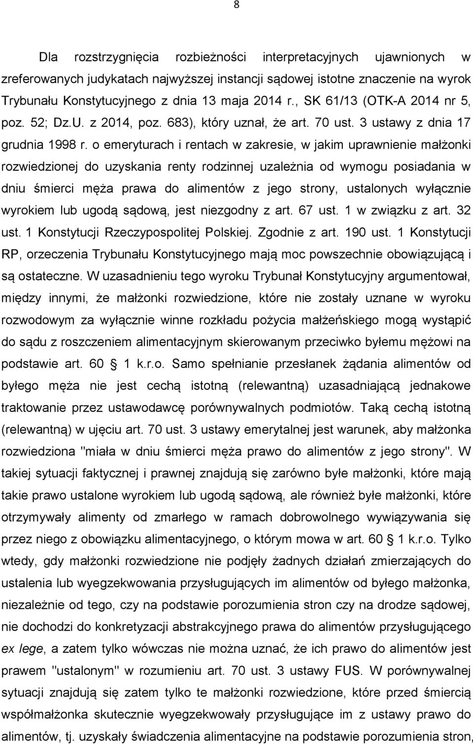 o emeryturach i rentach w zakresie, w jakim uprawnienie małżonki rozwiedzionej do uzyskania renty rodzinnej uzależnia od wymogu posiadania w dniu śmierci męża prawa do alimentów z jego strony,