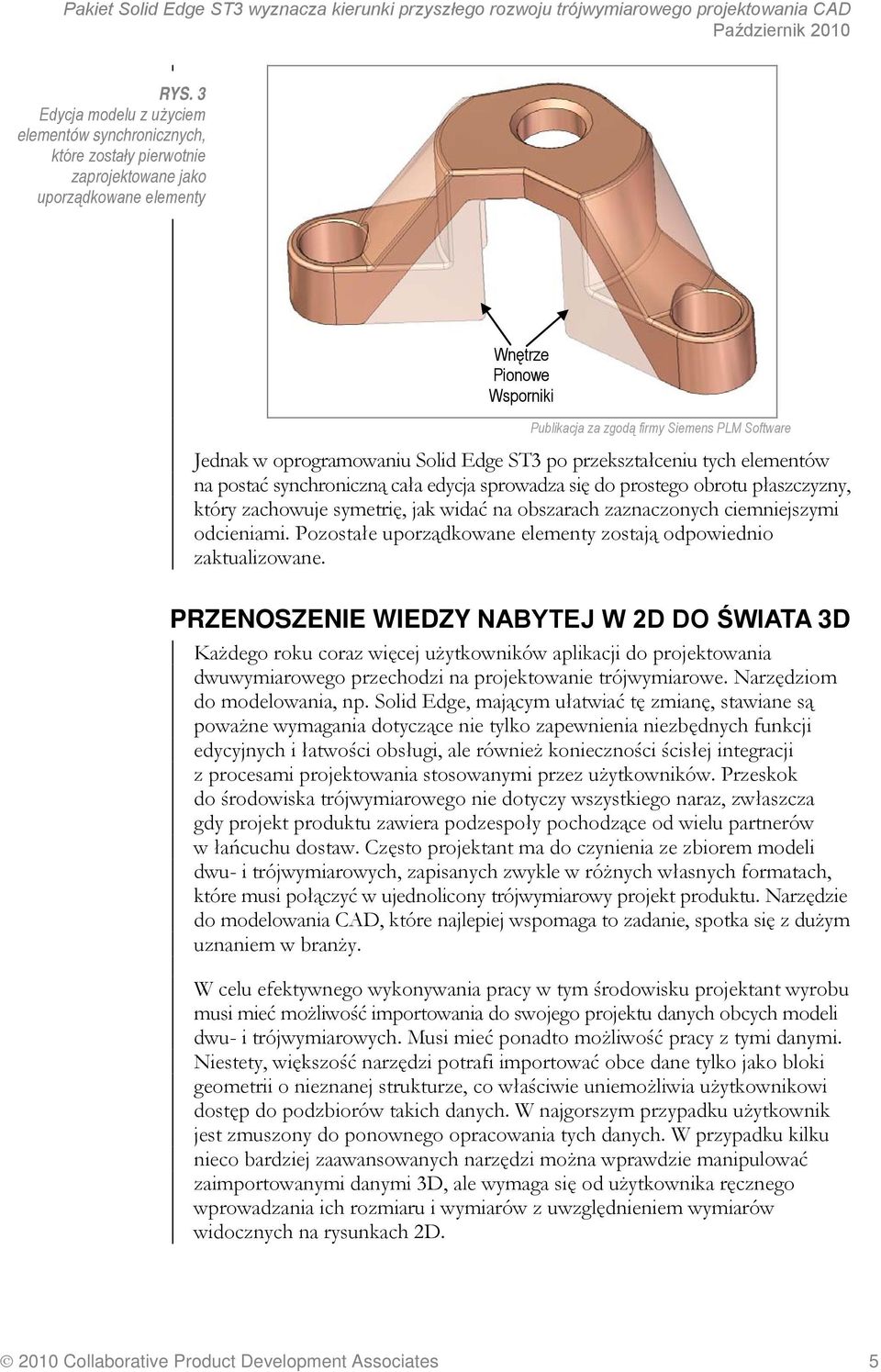 przekształceniu tych elementów na postać synchroniczną cała edycja sprowadza się do prostego obrotu płaszczyzny, który zachowuje symetrię, jak widać na obszarach zaznaczonych ciemniejszymi odcieniami.