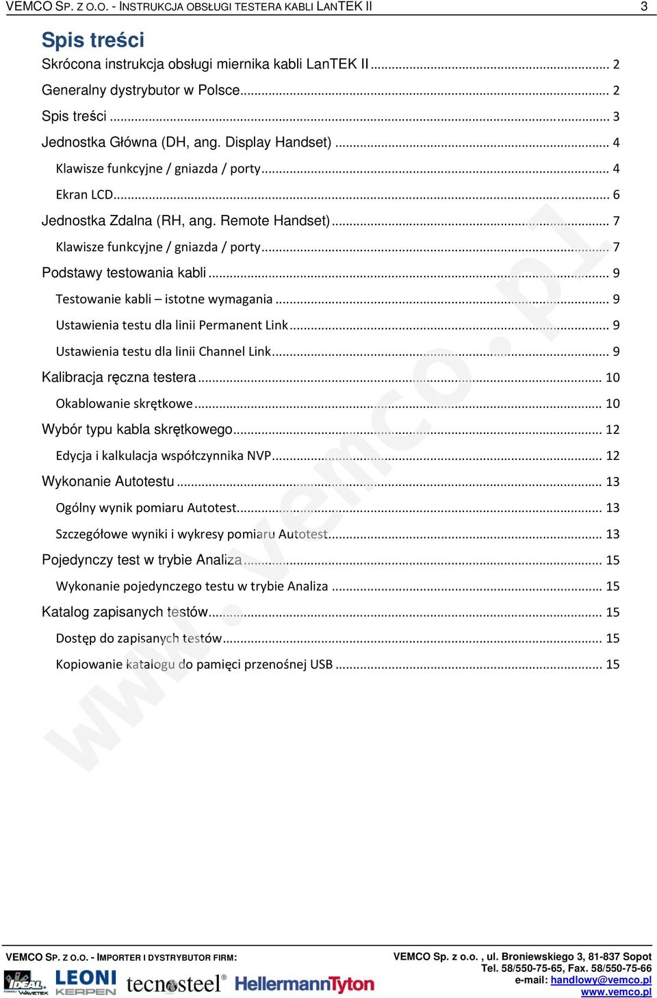 .. 7 Podstawy testowania kabli... 9 Testowanie kabli istotne wymagania... 9 Ustawienia testu dla linii Permanent Link... 9 Ustawienia testu dla linii Channel Link... 9 Kalibracja ręczna testera.
